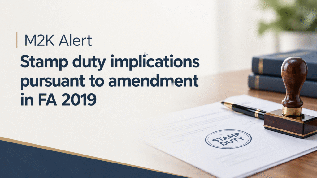 M2K Alert – Stamp duty implications pursuant to amendment in FA 2019